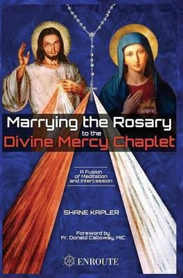 Marrying the Rosary to the Divine Mercy Chaplet(English, Hardcover, Kapler Shane)