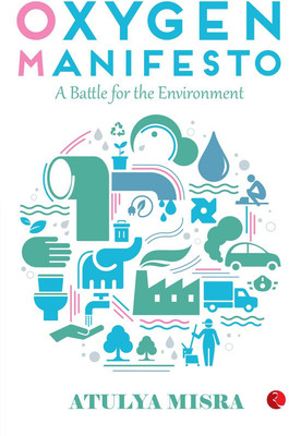 Oxygen Manifesto  - A Battle for the Environment(English, Hardcover, Misra Atulya)