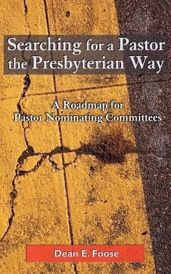 Searching for a Pastor the Presbyterian Way(English, Paperback, Foose Dean E.)