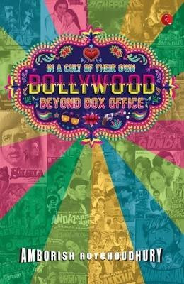 In a Cult of Their Own  - Bollywood Beyond Box Office(English, Paperback, Roychoudhury Amborish)