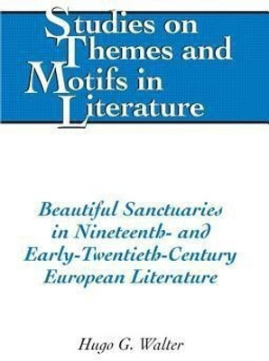Beautiful Sanctuaries in Nineteenth- and Early-Twentieth-Century European Literature(English, Hardcover, Walter Hugo)