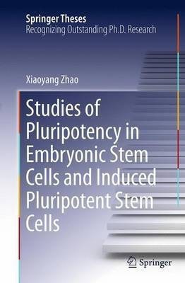 Studies of Pluripotency in Embryonic Stem Cells and Induced Pluripotent Stem Cells(English, Paperback, Zhao Xiaoyang)