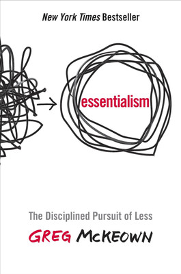Essentialism - The Disciplined Pursuit Of Less(Paperback, McKeown Greg)