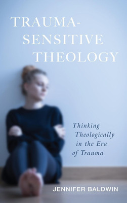 Trauma-Sensitive Theology(English, Hardcover, Baldwin Jennifer)