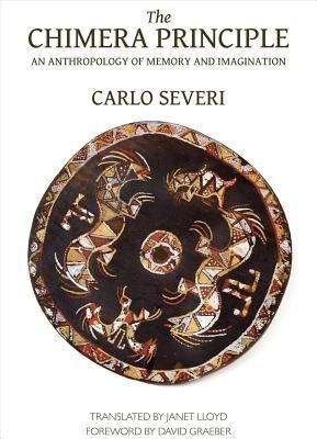 The Chimera Principle - An Anthropology of Memory and Imagination(English, Paperback, Severi Carlo)