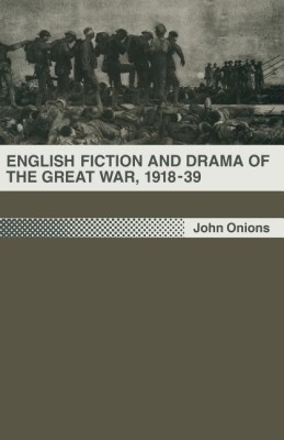 English Fiction and Drama of the Great War, 1918-39(English, Paperback, Onions John)