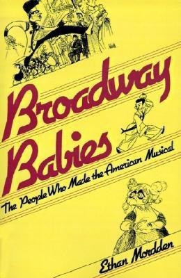 Broadway Babies: the People Who Made the American Musicals(English, Hardcover, Mordden Ethan)