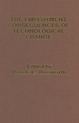 The Employment Consequences of Technological Change(English, Paperback, Bosworth Derek L.)