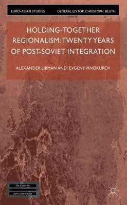 Holding-Together Regionalism: Twenty Years of Post-Soviet Integration(English, Hardcover, Libman Alexander)
