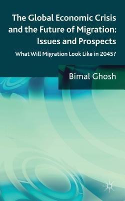 The Global Economic Crisis and the Future of Migration: Issues and Prospects(English, Hardcover, Ghosh Bimal)