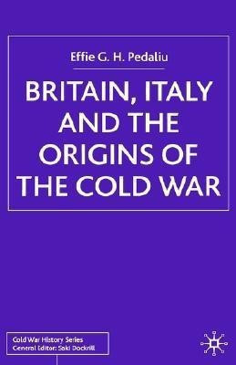 Britain, Italy and the Origins of the Cold War(English, Hardcover, Pedaliu E.)