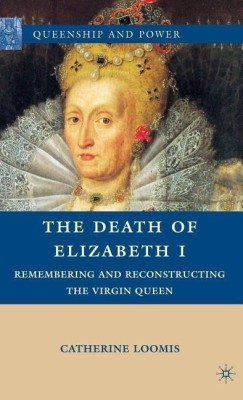 The Death of Elizabeth I(English, Hardcover, Loomis C.)