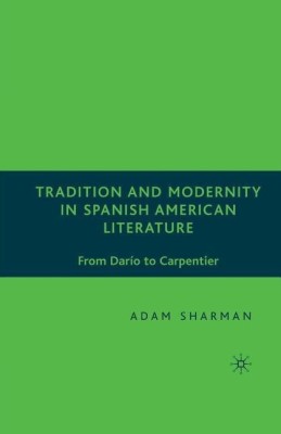 Tradition and Modernity in Spanish American Literature(English, Paperback, Sharman A.)