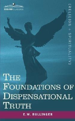 The Foundations of Dispensational Truth(English, Paperback, Bullinger Ethelbert William)