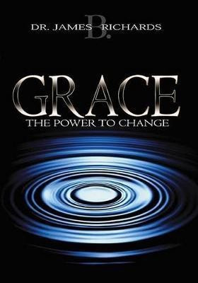 Grace  - The Power to Change(English, Paperback, Richards James B)