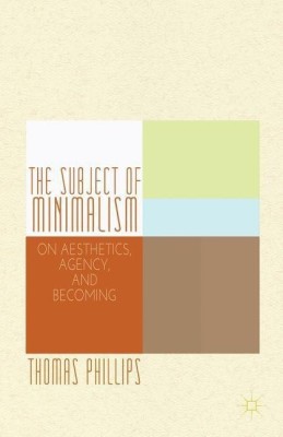 The Subject of Minimalism(English, Hardcover, Phillips Thomas)