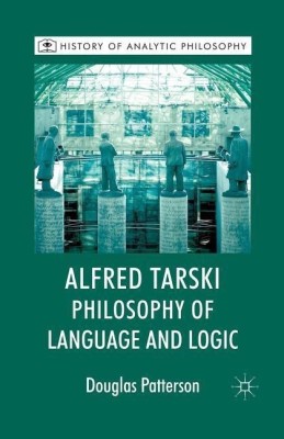 Alfred Tarski: Philosophy of Language and Logic(English, Paperback, Patterson Douglas)