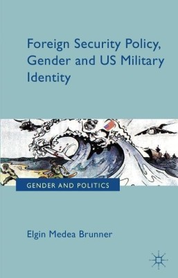 Foreign Security Policy, Gender, and US Military Identity(English, Hardcover, Brunner E.)