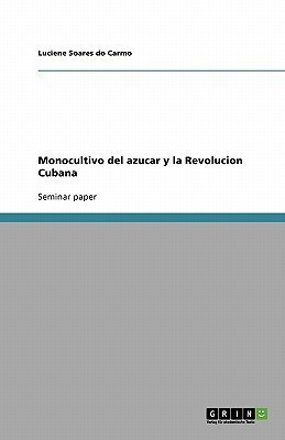Monocultivo del azucar y la Revolucion Cubana(Spanish, Paperback, Soares Do Carmo Luciene)