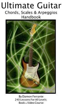 Ultimate Guitar Chords, Scales & Arpeggios Handbook  - 240-Lesson, Step-By-Step Guitar Guide, Beginner to Advanced Levels (Book & Videos)(English, Paperback, Ferrante Damon)