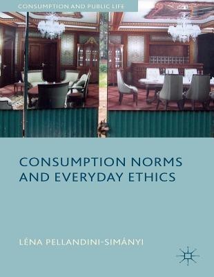 Consumption Norms and Everyday Ethics(English, Hardcover, Pellandini-Simanya L.)