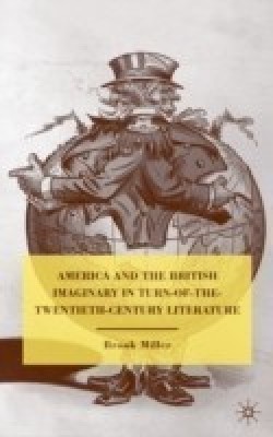 America and the British Imaginary in Turn-of-the-Twentieth-Century Literature(English, Hardcover, Miller B.)