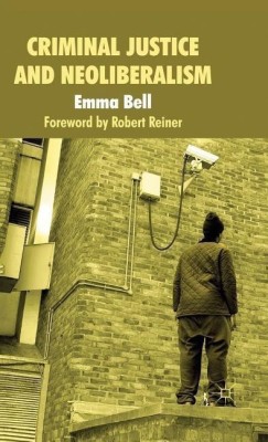 Criminal Justice and Neoliberalism(English, Hardcover, Bell E.)