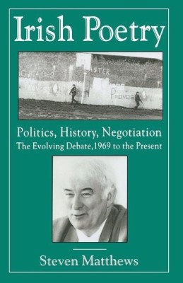 Irish Poetry: Politics, History, Negotiation(English, Paperback, Matthews S.)