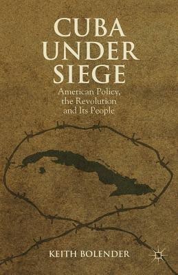 Cuba Under Siege(English, Hardcover, Bolender K.)