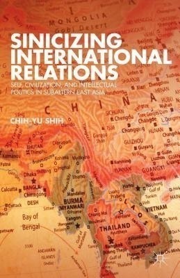 Sinicizing International Relations(English, Hardcover, Shih C.)