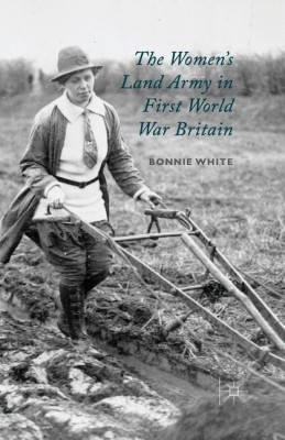 The Women's Land Army in First World War Britain(English, Paperback, White B.)