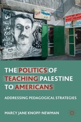 The Politics of Teaching Palestine to Americans(English, Paperback, Knopf-Newman M.)