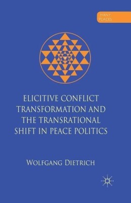 Elicitive Conflict Transformation and the Transrational Shift in Peace Politics(English, Paperback, Dietrich W.)