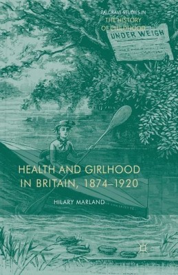 Health and Girlhood in Britain, 1874-1920(English, Paperback, Marland H.)