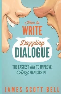 How to Write Dazzling Dialogue(English, Paperback, Bell James Scott)