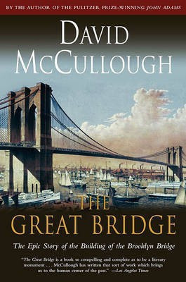 Great Bridge: The Epic Story of the Building of the Brooklyn Bridge(English, Hardcover, Mccullough David)