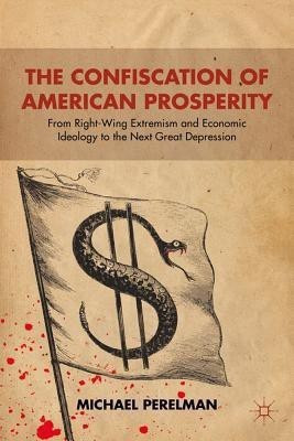 The Confiscation of American Prosperity(English, Paperback, Perelman M.)