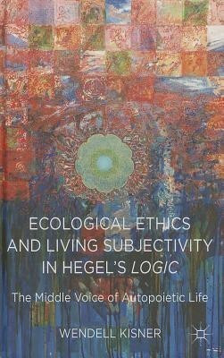 Ecological Ethics and Living Subjectivity in Hegel's Logic(English, Hardcover, Kisner W.)