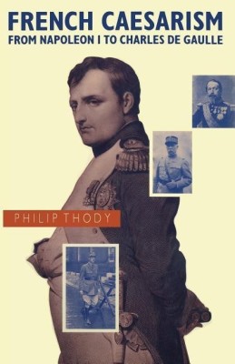 French Caesarism from Napoleon I to Charles de Gaulle(English, Paperback, Thody Philip)