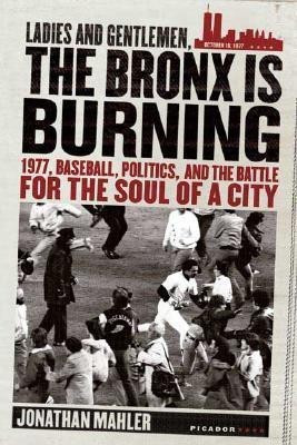 Ladies and Gentlemen, the Bronx Is Burning(English, Paperback, Mahler Jonathan)