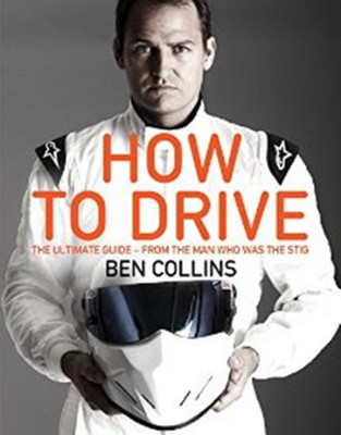 How To Drive: The Ultimate Guide, from the Man Who Was the Stig(English, Paperback, Collins Ben)