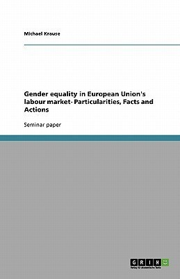 Gender equality in European Union's labour market- Particularities, Facts and Actions(English, Paperback, Krause Michael)
