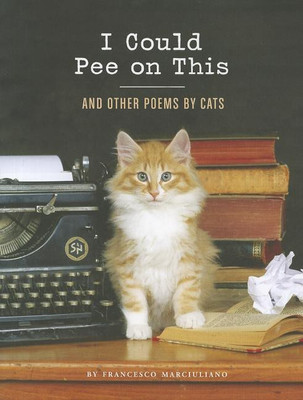 I Could Pee on This: And Other Poems by Cats(English, Hardcover, Marciuliano Francesco)