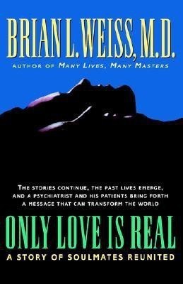 Only Love Is Real(English, Hardcover, Weiss Brian MD)