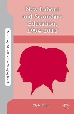 New Labour and Secondary Education, 1994-2010(English, Hardcover, Chitty C.)