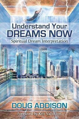 Understand Your Dreams Now  - Spiritual Dream Interpretation(English, Paperback, Addison Doug)