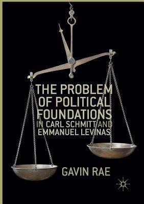 The Problem of Political Foundations in Carl Schmitt and Emmanuel Levinas(English, Paperback, Rae Gavin)