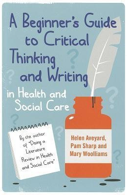 A Beginner's Guide to Critical Thinking and Writing in Health and Social Care(English, Paperback, Aveyard Helen)