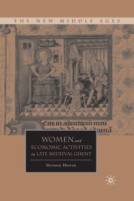 Women and Economic Activities in Late Medieval Ghent(English, Paperback, Hutton S.)