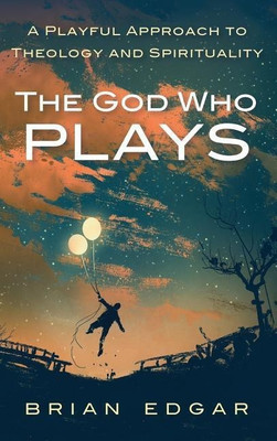 The God Who Plays(English, Hardcover, Edgar Brian)